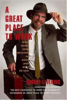 A great place to work : what makes some employers so good (and most so bad) /Robert Levering.