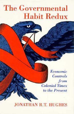 The governmental habit redux : economic controls from colonial times to the present /Jonathan R.T. Hughes.
