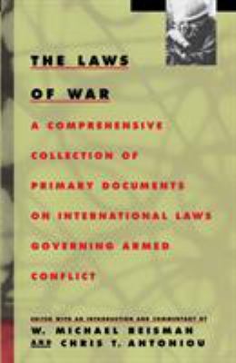 The laws of war : a comprehensive collection of primary documents on international laws governing armed conflict /edited with an introduction and commentary by W. Michael Reisman and Chris T. Antoniou.