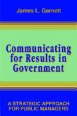 Communicating for results in government : a strategic approach for public managers