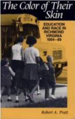 The color of their skin : education and race in Richmond, Virginia, 1954-89