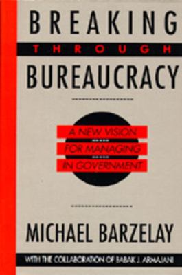 Breaking through bureaucracy : a new vision for managing in government