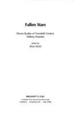 Fallen stars : eleven studies of twentieth century military disasters /edited by Brian Bond.