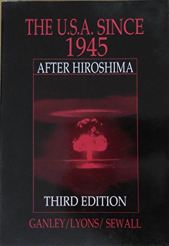 The U.S.A. since 1945 : after Hiroshima /Ganley, Lyons, Sewall.