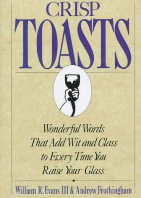 Crisp toasts : wonderful words that add wit and class everytime you raise your glass