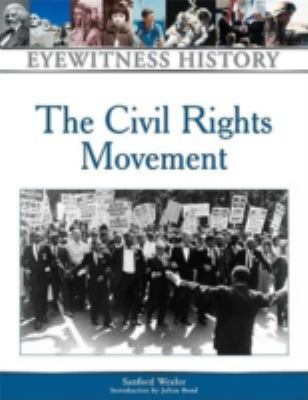 The civil rights movement : an eyewitness history /Sanford Wexler ; introduction by Julian Bond.