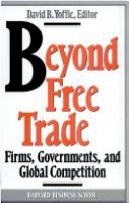 Beyond free trade : firms, governments, and global competition