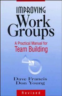 Improving work groups : a practical manual for team building