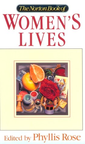 The Norton book of women's lives /edited by Phyllis Rose.