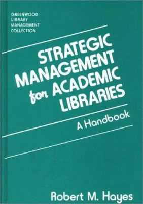 Strategic management for academic libraries : a handbook