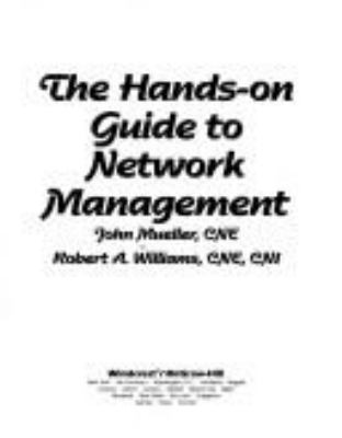 The hands-on guide to network management /John Mueller, Robert A. Williams.