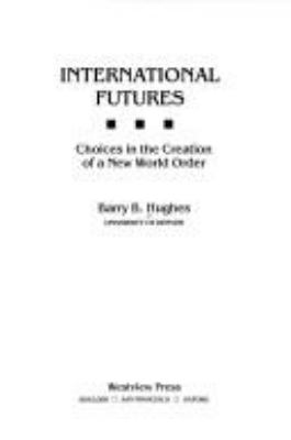 International futures : choices in the creation of a new world order