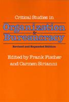 Critical studies in organization and bureaucracy /edited by Frank Fischer and Carmen Sirianni.