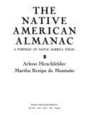 The Native American almanac : a portrait of Native America today /Arlene Hirschfelder, Martha Kreipe de Montaño.