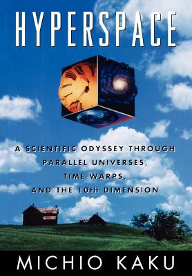 Hyperspace : a scientific odyssey through parallel universes, time warps, and the tenth dimension