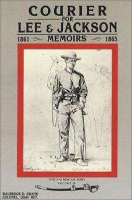 Courier for Lee and Jackson : 1861-1865 memoirs