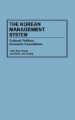 The Korean management system : cultural, political, economic foundations /Chan Sup Chang and Nahn Joo Chang.