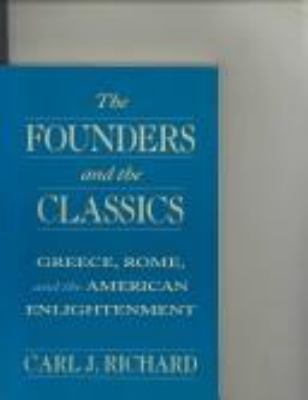 The founders and the classics : Greece, Rome, and the American Englightenment