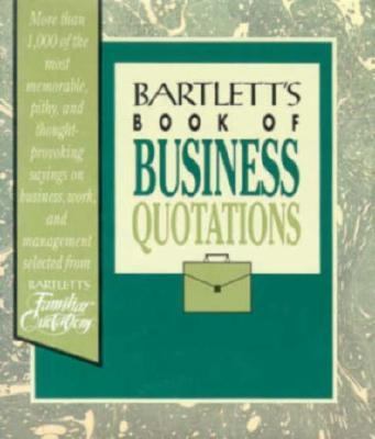 Bartlett's book of business quotations /compiled by Barbara Ann Kipfer.