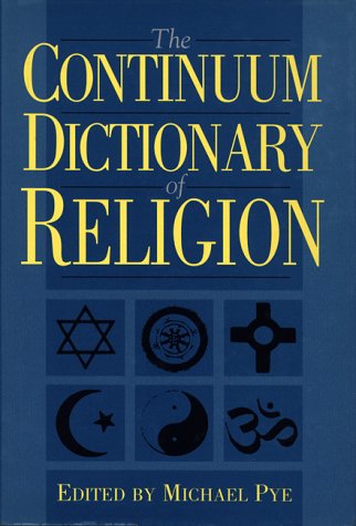 The Continuum dictionary of religion /edited by Michael Pye.