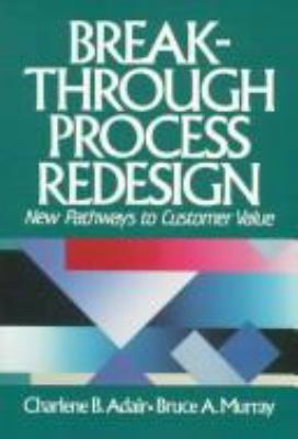 Breakthrough process redesign : new pathways to customer value