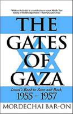 The gates of Gaza : Israel's road to Suez and back, 1955-1957