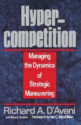 Hypercompetition : managing the dynamics of strategic maneuvering /Richard A. D'Aveni, with Robert Gunther.