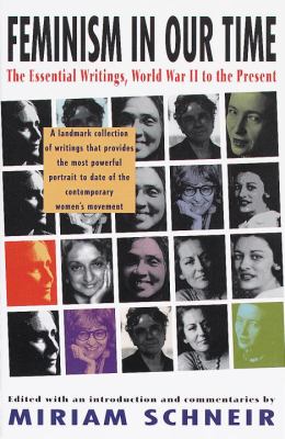 Feminism in our time : the essential writings, World War II to the present /edited with an introduction and commentaries by Miriam Schneir.