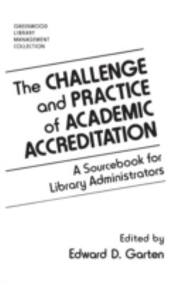 The Challenge and practice of academic accreditation : a sourcebook for library administrators