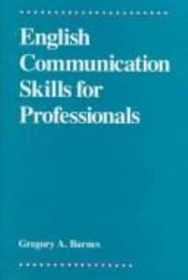 English communication skills for professionals /Gregory A. Barnes.