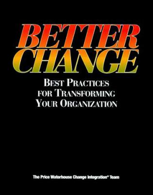Better change : best practices for transforming your organization /The Price Waterhouse Change Integration Team.