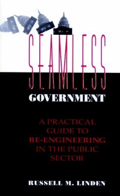 Seamless government : a practical guide to re-engineering in the public sector