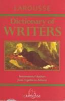 Larousse dictionary of writers /editor, Rosemary Goring.