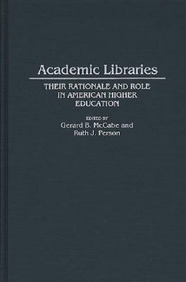 Academic libraries : their rationale and role in American higher education