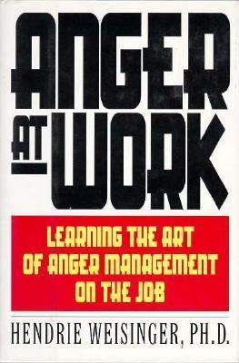 Anger at work /Hendrie Weisinger.