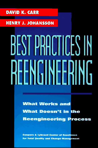Best practices in reengineering : what works and what doesn't in the reengineering process
