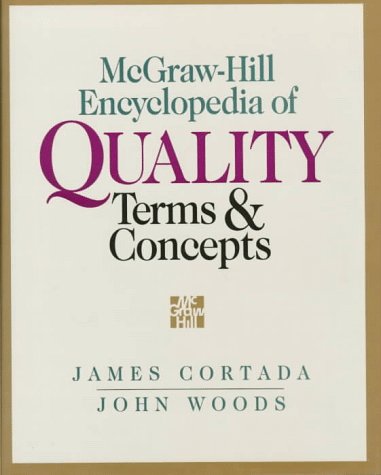 The McGraw-Hill encyclopedia of quality terms & concepts / James W. Cortada, John A. Woods.