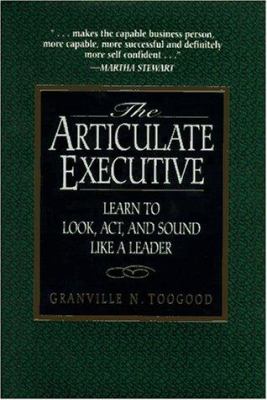 The articulate executive : learn to look, act, and sound like a leader