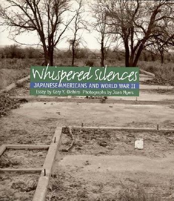 Whispered silences : Japanese Americans and World War II / essay by Gary Y. Okihiro ; photographs by Joan Myers.