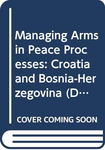Managing arms in peace processes. Croatia and Bosnia-Herzegovina /paper, Barbara Ekwall-Uebelhart and Andrei Raevsky ; questionnaire analysis, J.W. Potgieter.