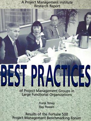 Best practices of project management groups in large functional organizations /Frank Toney, Ray Powers.