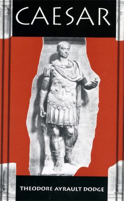 Caesar : a history of the art of war among the Romans down to the end of the Roman empire, with a detailed account of the campaigns of Caius Julius Caesar