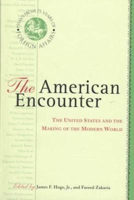 The American encounter : the United States and the making of the modern world : essays from 75 years of Foreign affairs