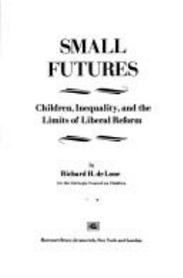 Small futures : children, inequality, and the limits of liberal reform