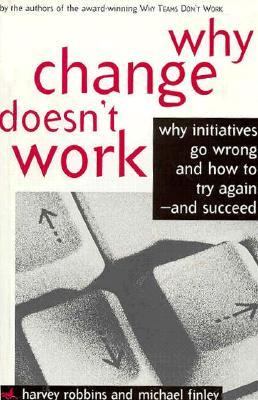 Why change doesn't work : why initiatives go wrong and how to try again--and succeed