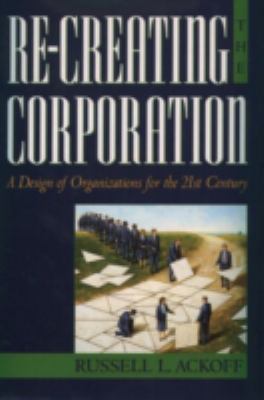 Re-creating the corporation : a design of organizations for the 21st century