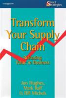Transform your supply chain : releasing value in business