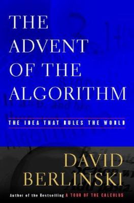 The advent of the algorithm : the idea that rules the world