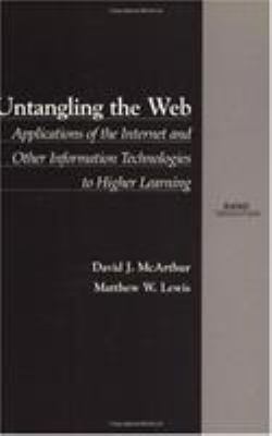 Untangling the Web : applications of the Internet and other information technologies to higher learning