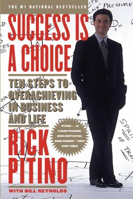 Success is a choice : ten steps to overachieving in business and life